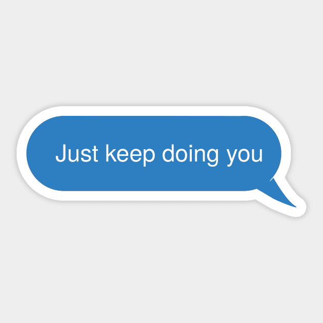 Just keep doing you Sticker by Aye Mate